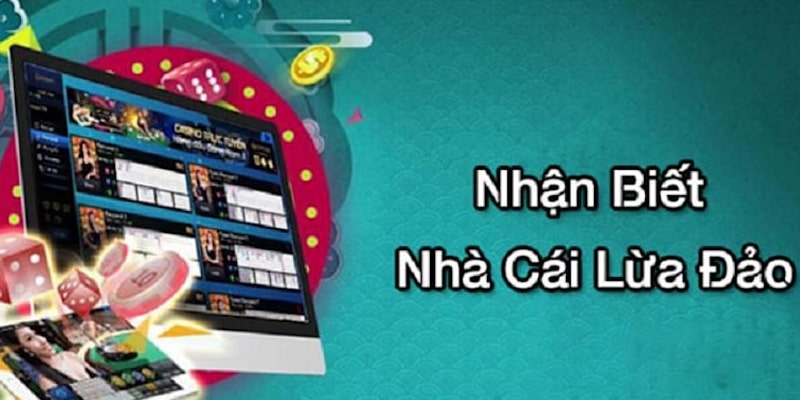 Những dấu hiệu giúp nhận biết nhà cái lừa đảo