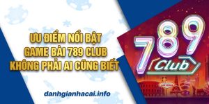 789 club – Ưu điểm của cổng game bài HOT nhất hiện nay