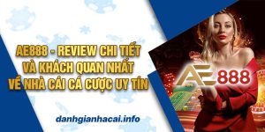 Ae888 - Review chi tiết và khách quan nhất về nhà cái cá cược uy tín