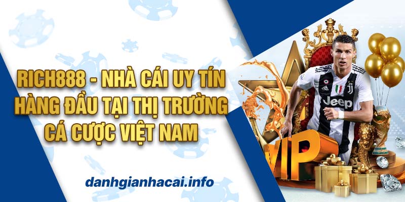 Rich888 - Nhà cái uy tín hàng đầu tại thị trường cá cược Việt Nam