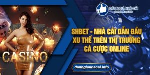 Shbet - Nhà cái dẫn đầu xu thế trên thị trường cá cược online