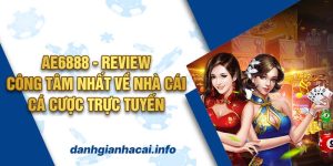 Ae6888 - Review công tâm nhất về nhà cái cá cược trực tuyến