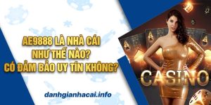 Ae9888 là nhà cái như thế nào? Có đảm bảo uy tín không?