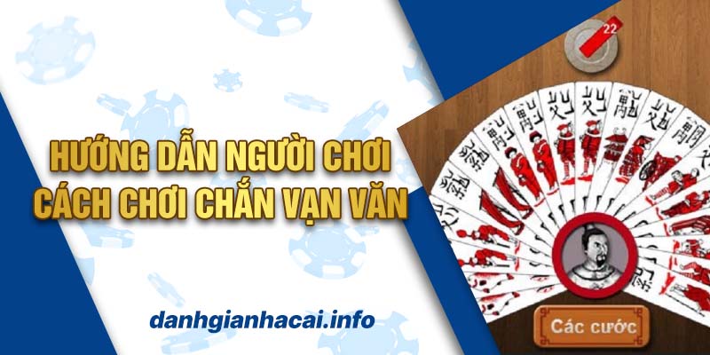 Hướng dẫn người chơi cách chơi chắn vạn văn