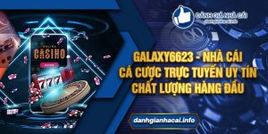 Galaxy6623 - Nhà cái cá cược trực tuyến uy tín, chất lượng hàng đầu