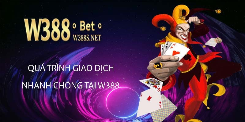 Giao dịch nạp rút tiền tại w388bet mượt mà và nhanh chóng