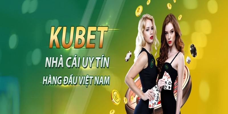 Tổng quan về nhà cái Kubet