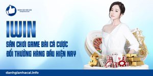 Iwin - Sân chơi game bài cá cược đổi thưởng hàng đầu 2022