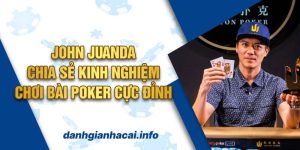 John Juanda - Chia Sẻ Kinh Nghiệm Chơi Bài Poker Cực Đỉnh