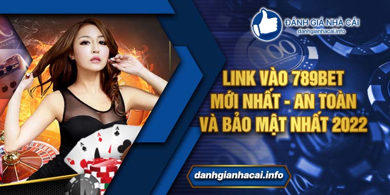 Link vào 789BET mới nhất - An toàn và bảo mật nhất 2022