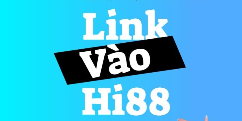 Link vào Hi88 siêu nhanh và dễ dàng