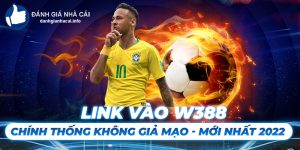 Link vào W388 chính thống không giả mạo - Mới nhất 2022