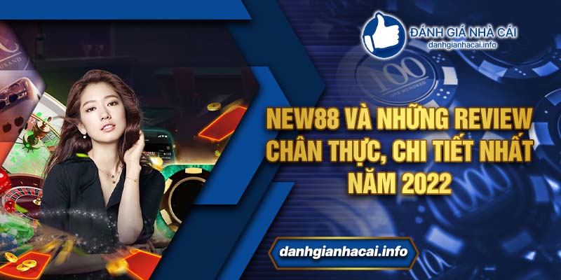 New88 và những review chân thực, chi tiết nhất năm 2022