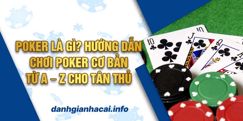 Poker Là Gì? Hướng Dẫn Chơi Poker Cơ Bản Từ A – Z Cho Tân Thủ