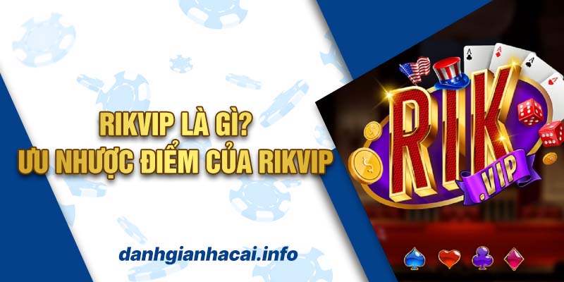 Rikvip là gì? Ưu Nhược điểm của Rikvip