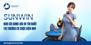 Sunwin - Nhà cái game bài uy tín nhất thị trường cá cược hiện nay