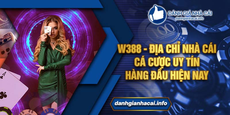 W388 - Địa chỉ nhà cái cá cược uy tín hàng đầu hiện nay