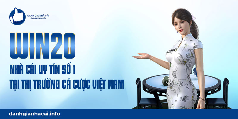 Win20 - Nhà cái uy tín số 1 tại thị trường cá cược Việt Nam