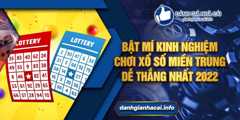 Bật mí kinh nghiệm chơi xổ số miền Trung dễ thắng nhất 2022