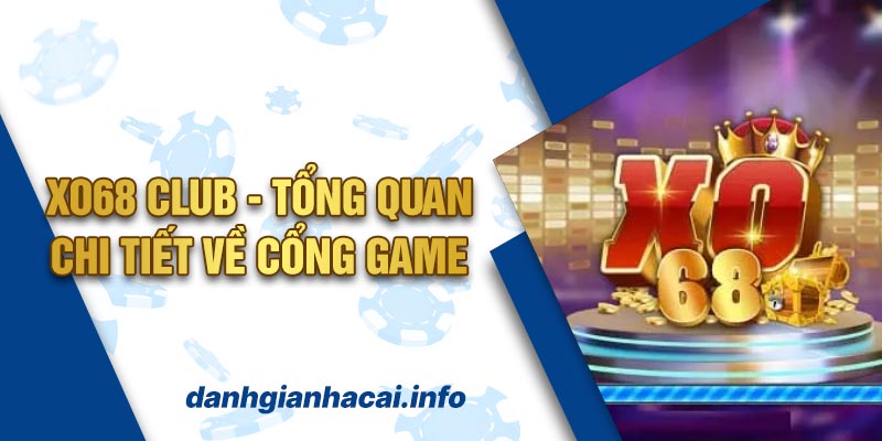 Xo68 Club - Tổng Quan Chi Tiết Về Cổng Game