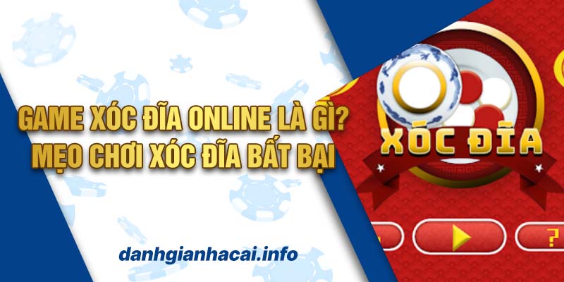 Game Xóc Đĩa Online Là Gì? Mẹo Chơi Xóc Đĩa Bất Bại