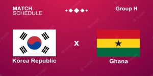 Đánh Giá Nhà Cái_Hàn Quốc Vs Ghana, Nhận Định World Cup